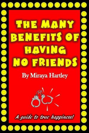 Cover of the book The Many Benefits of Having No Friends by A.M. Muhammad