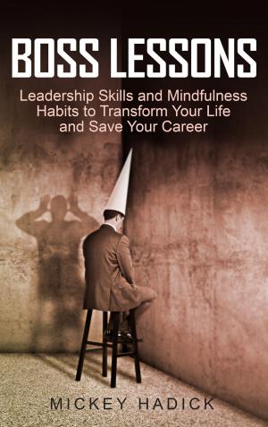 Cover of the book Boss Lessons: Leadership Skills and Mindfulness Habits to Transform Your Life and Save Your Career by Kevin O'Hara