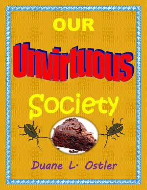 Cover of the book Our Unvirtuous Society by Duane L. Ostler