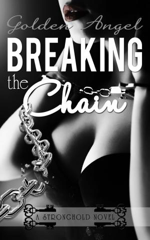 Cover of the book Breaking the Chain by Golden Angel