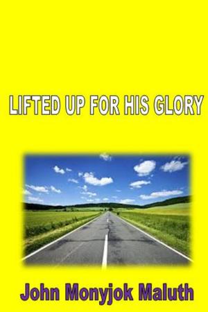 Book cover of Lifted Up For His Glory