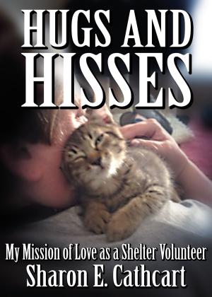 Book cover of Hugs and Hisses: My Mission of Love as a Shelter Volunteer