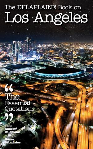 Cover of the book The Delaplaine Book on Los Angeles: The Essential Quotations by Ammar Navid