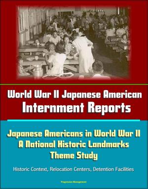 Cover of World War II Japanese American Internment Reports: Japanese Americans in World War II: A National Historic Landmarks Theme Study - Historic Context, Relocation Centers, Detention Facilities