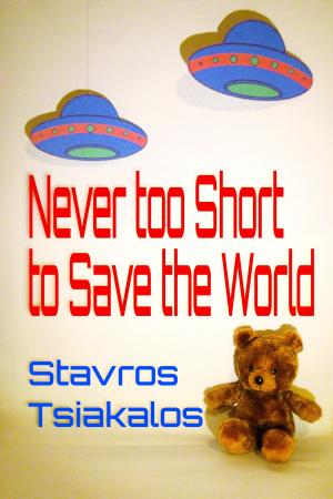Cover of Never Too Short To Save The World by Stavros Tsiakalos, Stavros Tsiakalos