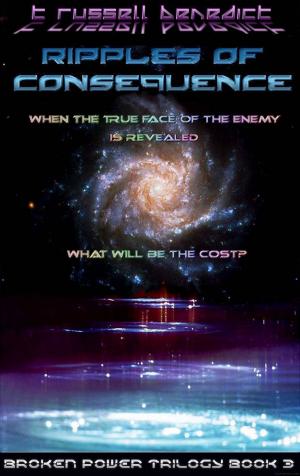 Cover of the book Ripples of Consequence, Broken Power Trilogy Book 3 by F. Paul Wilson