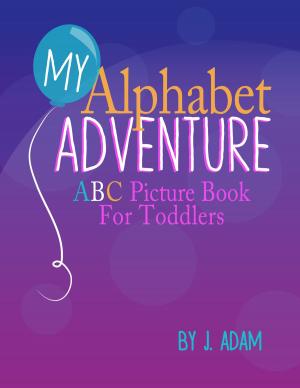 Cover of the book My Alphabet Adventure: ABC Picture Book For Toddlers by Haley Kate