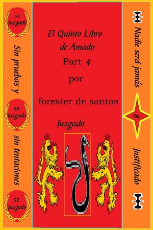 Cover of the book El Quinto Libro de Amado Parte 4 by Forester de Santos