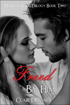 Cover of the book Freed By Him - A Contemporary Erotic Romance Drama with Suspense (Darkest Fears Trilogy Book Two) by Jennifer Dawson