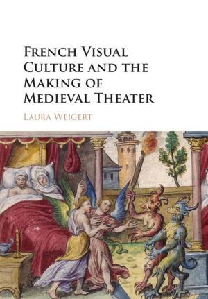 Cover of the book French Visual Culture and the Making of Medieval Theater by Paul Amirault