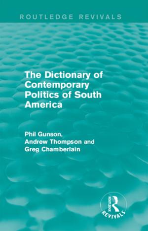 Cover of the book The Dictionary of Contemporary Politics of South America by David Kolitz