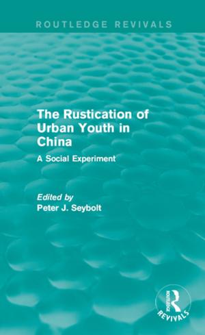Cover of the book The Rustication of Urban Youth in China by Tayeba Shaikh, Jennifer M. Ossege, Richard W. Sears