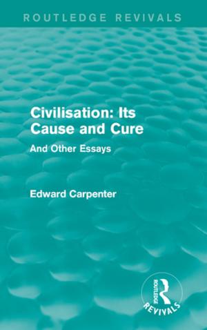 Cover of the book Civilisation: Its Cause and Cure by 