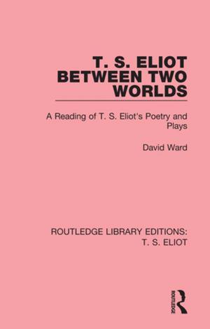 Cover of the book T. S. Eliot Between Two Worlds by 