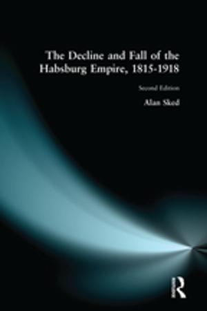 Cover of the book The Decline and Fall of the Habsburg Empire, 1815-1918 by Trevor Welland, Lesley Pugsley