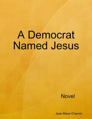 Cover of the book A Democrat Named Jesus by Todd Granthem