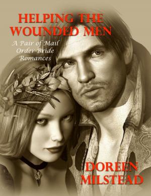 Cover of the book Helping the Wounded Men – a Pair of Mail Order Bride Romances by Merriam Press