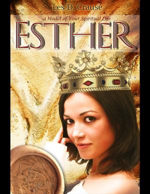 Cover of the book Esther - A Model of Your Spiritual Life by Edzai Conilias Zvobwo