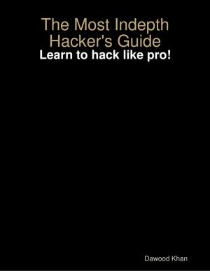 Cover of the book The Most Indepth Hacker's Guide by Saed Abdou