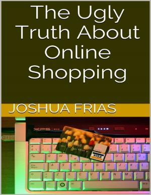 Cover of the book The Ugly Truth About Online Shopping by Joshua Hartzell