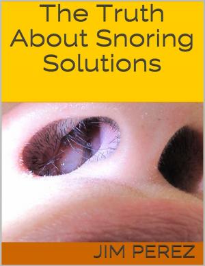 Cover of the book The Truth About Snoring Solutions by Michael Cimicata
