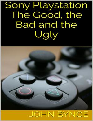 Cover of the book Sony Playstation: The Good, the Bad and the Ugly by François Rabelais