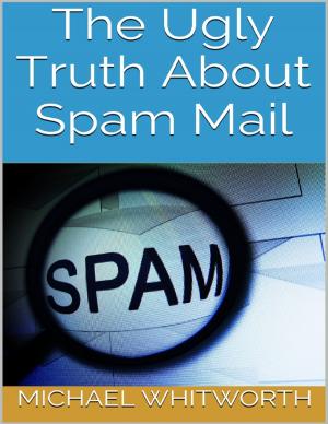Cover of the book The Ugly Truth About Spam Mail by Phil West