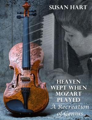 Cover of the book Heaven Wept When Mozart Played – a Recreation of Genius by Samuel Langston