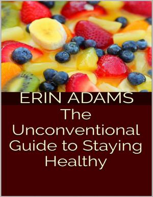 Cover of the book The Unconventional Guide to Staying Healthy by Doreen Milstead