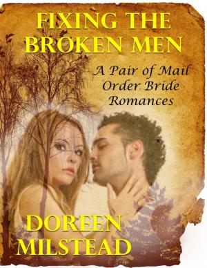 Cover of the book Fixing the Broken Men – a Pair of Mail Order Bride Romances by Caroline Dancel-Garcia
