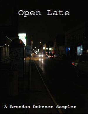 Cover of the book Open Late: A Brendan Detzner Sampler by Donna Finzel