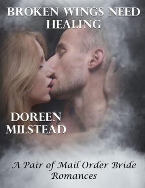 Cover of the book Broken Wings Need Healing – a Pair of Mail Order Bride Romances by Tinnekke Bebout