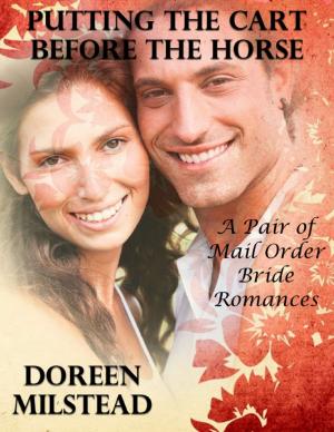 Cover of the book Putting the Cart Before the Horse – a Pair of Mail Order Bride Romances by Mark Stewart