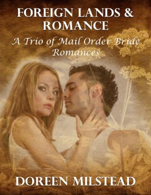 Cover of the book Foreign Lands & Romance – a Trio of Mail Order Bride Romances by Manon Corriveau Côté