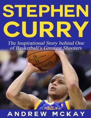 Cover of the book Stephen Curry - The Inspirational Story Behind One of Basketball's Greatest Shooters by Rod Polo