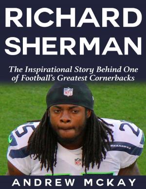 Cover of the book Richard Sherman: The Inspirational Story Behind One of Football’s Greatest Cornerbacks by Jalai Duroseau