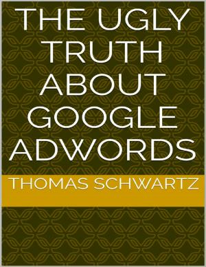 Cover of the book The Ugly Truth About Google Adwords by Lev Lenoir
