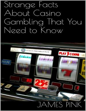 Cover of the book Strange Facts About Casino Gambling That You Need to Know by C. Sesselego, R. Hromek