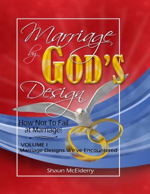 Cover of the book Marriage By God's Design; How Not to Fail At Marriage Volume One by John Derek