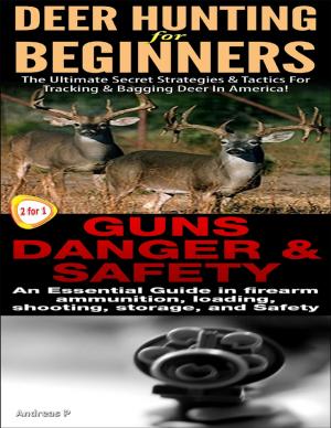 Cover of the book Deer Hunting for Beginners & Guns Danger & Safety by Anne Ashcroft