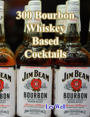 Cover of the book 300 Bourbon Whiskey Based Cocktails by James Pink