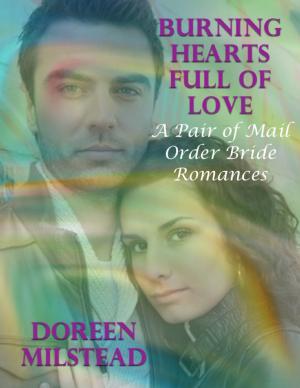 Cover of the book Burning Hearts Full of Love: A Pair of Mail Order Bride Romances by Nathan Birr