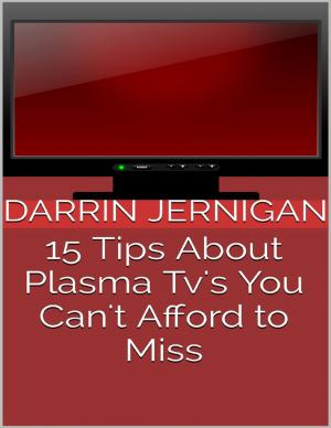 Cover of the book 15 Tips About Plasma Tv's You Can't Afford to Miss by Lew Wilson