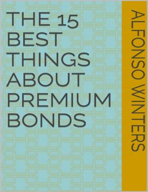 Cover of the book The 15 Best Things About Premium Bonds by Kira Wagner