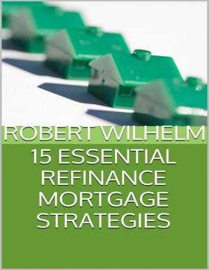 Cover of the book 15 Essential Refinance Mortgage Strategies by Sherry Marie Gallagher