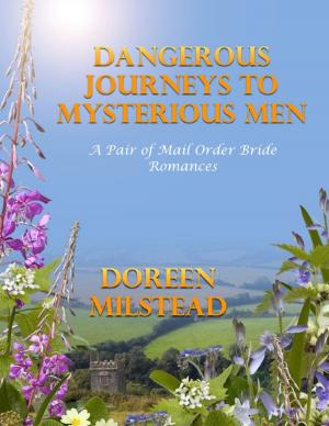 Cover of the book Dangerous Journeys to Mysterious Men: A Pair of Mail Order Bride Romances by Kevin Wilhelm, Annie Thomas, Ruth Lee, Katie Thompson