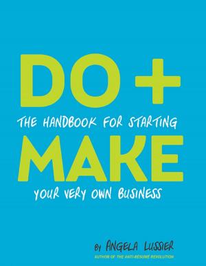 bigCover of the book Do + Make: The Handbook for Starting Your Very Own Business by 