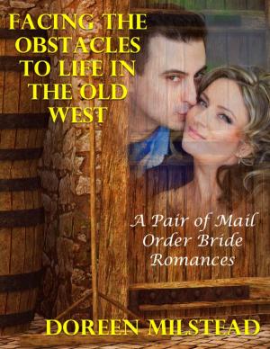 Cover of the book Facing the Obstacles to Life In the Old West: A Pair of Mail Order Bride Romances by James Gregory