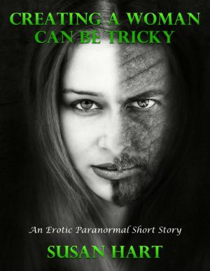 bigCover of the book Creating a Woman Can Be Tricky: An Erotic Paranormal Short Story by 
