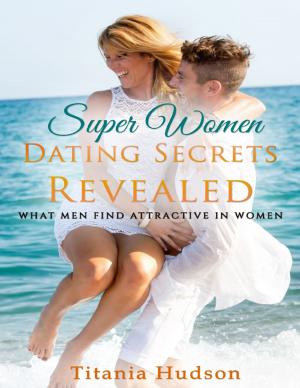Book cover of Superwomen Dating Secrets Revealed - What Men Find Attractive In Women